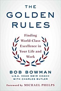 The Golden Rules: Finding World-Class Excellence in Your Life and Work (Paperback)