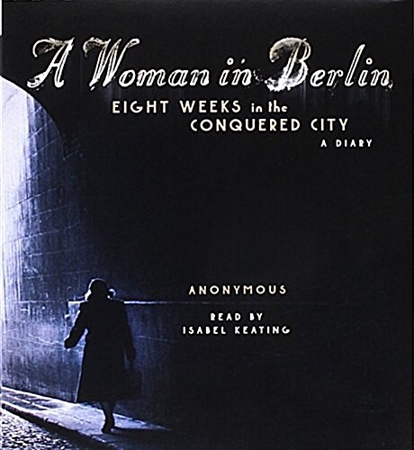 A Woman in Berlin: Eight Weeks in the Conquered City: A Diary (Audio CD)