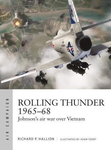 Rolling Thunder 1965–68 : Johnsons air war over Vietnam (Paperback)