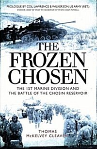 The Frozen Chosen : The 1st Marine Division and the Battle of the Chosin Reservoir (Paperback)