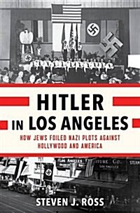 Hitler in Los Angeles: How Jews Foiled Nazi Plots Against Hollywood and America (Hardcover)