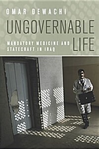 Ungovernable Life: Mandatory Medicine and Statecraft in Iraq (Paperback)