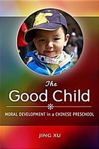 The Good Child: Moral Development in a Chinese Preschool (Hardcover)
