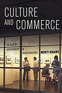 Culture and Commerce: The Value of Entrepreneurship in Creative Industries (Hardcover)