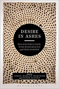 Desire in Ashes : Deconstruction, Psychoanalysis, Philosophy (Paperback)