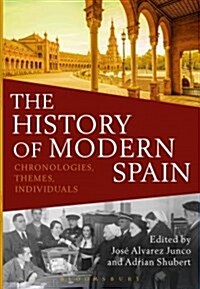 The History of Modern Spain : Chronologies, Themes, Individuals (Hardcover)