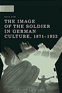 The Image of the Soldier in German Culture, 1871-1933 (Hardcover)