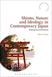 Shinto, Nature and Ideology in Contemporary Japan : Making Sacred Forests (Hardcover)