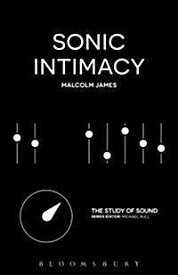 Sonic Intimacy: Reggae Sound Systems, Jungle Pirate Radio and Grime Youtube Music Videos (Paperback)