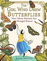 The Girl Who Drew Butterflies: How Maria Merians Art Changed Science (Hardcover)