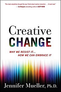 Creative Change: Why We Resist It . . . How We Can Embrace It (Paperback)
