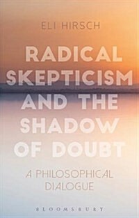 Radical Skepticism and the Shadow of Doubt : A Philosophical Dialogue (Paperback)