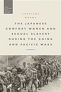 The Japanese Comfort Women and Sexual Slavery During the China and Pacific Wars (Paperback)