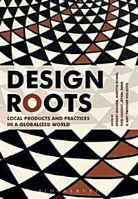 Design Roots : Culturally Significant Designs, Products and Practices (Hardcover)