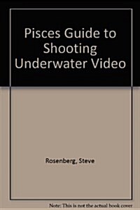 Pisces Guide to Shooting Underwater Video/a Complete Guide to the Latest Techniques and Equipment (Paperback)