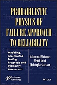 Probabilistic Physics of Failure Approach to Reliability: Modeling, Accelerated Testing, Prognosis and Reliability Assessment (Hardcover)