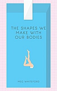 The Shapes We Make With Our Bodies (Paperback)