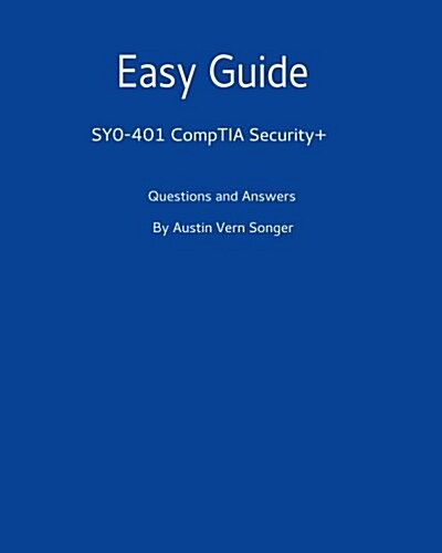 Easy Guide: Sy0-401 Comptia Security+: Questions and Answers (Paperback)