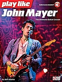 Play Like John Mayer - The Ultimate Guitar Lesson Book/Online Audio (Paperback)