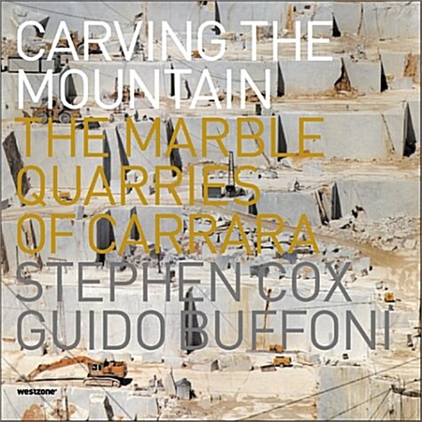 Carving the Mountain-The Marble Quarries of Carrara (Hardcover)