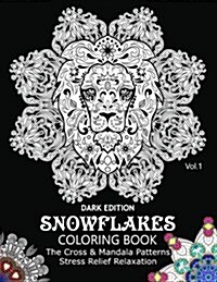 Snowflake Coloring Book Dark Edition Vol.1: The Cross & Mandala Patterns Stress Relief Relaxation (Paperback)