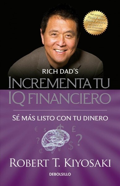 Incrementa Tu IQ Fincanciero / Rich Dads Increase Your Financial Iq: Get Smarte R with Your Money: Se Mas Listo Con Tu Dinero (Paperback)