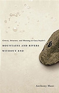 Genesis, Structure, and Meaning in Gary Snyders Mountains and Rivers Without End (Paperback)