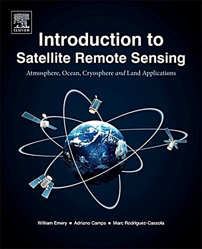 Introduction to Satellite Remote Sensing: Atmosphere, Ocean, Land and Cryosphere Applications (Paperback)