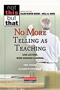 No More Telling as Teaching: Less Lecture, More Engaged Learning (Paperback)