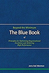 Beyond the Minimum: The Blue Book of Principles for Optimizing Organizational Excellence and Achieving High Performance (Paperback)