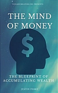 The Mind of Money: The Blueprint of Accumulating Wealth (Paperback)