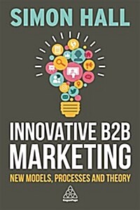 Innovative B2B Marketing : New Models, Processes and Theory (Paperback)