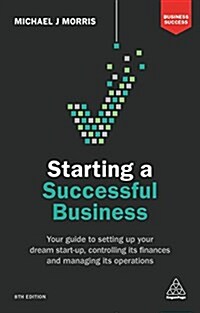 Starting a Successful Business : Your Guide to Setting Up Your Dream Start-up, Controlling its Finances and Managing its Operations (Paperback, 8 Revised edition)