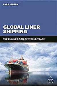 Global Liner Shipping : A Practical Guide to the Engine Room of World Trade (Paperback)