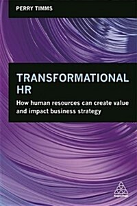 Transformational HR : How Human Resources Can Create Value and Impact Business Strategy (Paperback)