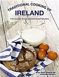 Traditional Cooking of Ireland : Classic Dishes from the Irish Home Kitchen (Hardcover)