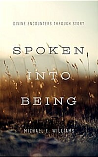 Spoken Into Being: Divine Encounters Through Story (Paperback)