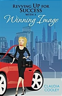 Revving Up for Success with a Winning Image (Paperback)