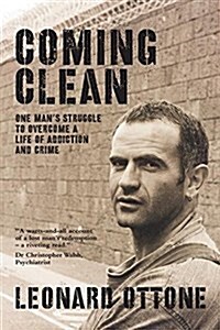 Coming Clean: One Mans Struggle to Overcome a Life of Addiction and Crime (Paperback)