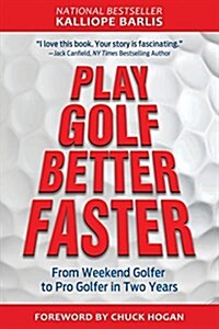Play Golf Better Faster: From Weekend Golfer to Pro Golfer in Two Years (Paperback, The Original)