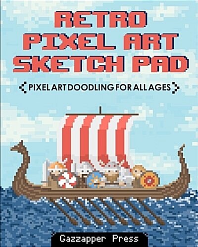 Retro Pixel Art Sketch Pad: Pixel Art Doodling for All Ages (Paperback)