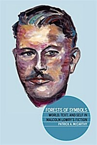 Forests of Symbols: World, Text, and Self in Malcolm Lowrys Fiction (Paperback)
