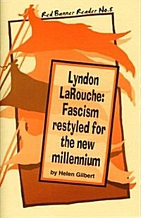 Lyndon Larouche: Fascism Restyled for the New Millennium (Paperback)