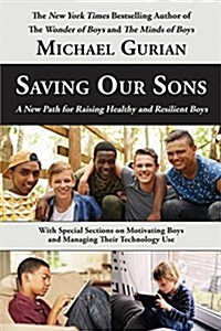 Saving Our Sons: A New Path for Raising Healthy and Resilient Boys (Paperback)
