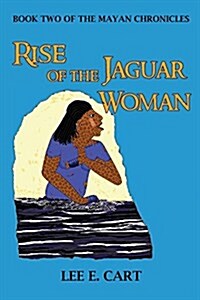 Rise of the Jaguar Woman: Book Two of the Mayan Chronicles (Paperback)