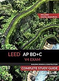 Leed AP Bd+c V4 Exam Complete Study Guide (Building Design & Construction) (Hardcover)