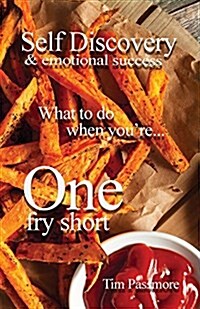 Self Discovery and Emotional Success: What to Do When Youre One Fry Short (Paperback, Second of One F)