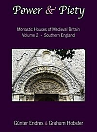 Power and Piety: Monastic Houses of Medieval Britain - Volume 2 - Southern England (Hardcover)
