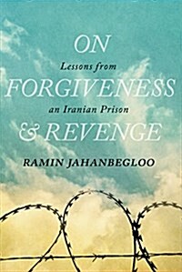 On Forgiveness and Revenge: Lessons from an Iranian Prison (Hardcover)