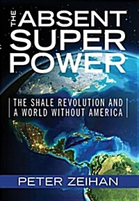 [중고] The Absent Superpower: The Shale Revolution and a World Without America (Hardcover)